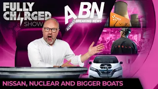 Tesla, Nissan, Nuclear, and 'we're going to need a bigger boat!’