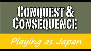 Conquest & Consequence – playing as Japan