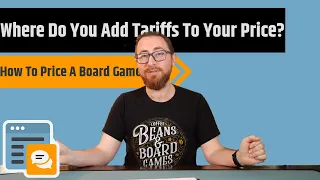 Pricing Your Board Game And Why You Can't Just Pass On A Tariff Cost