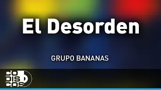 El Desorden, Grupo Bananas - Audio