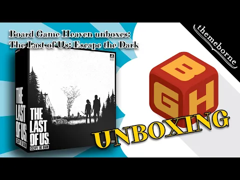Board Game Heaven Unboxing 230: The Last of Us: Escape the Dark (Themeborne)