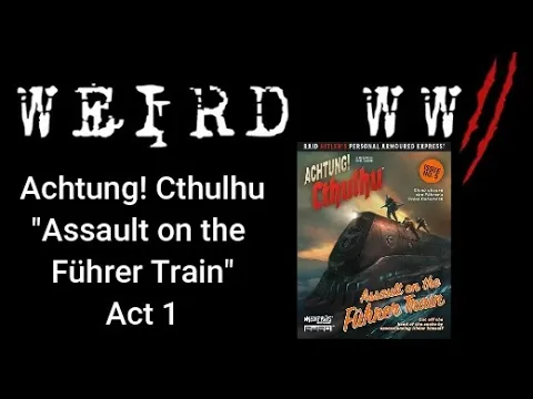 Achtung! Cthulhu - "Assault on the Führer Train" Act 1