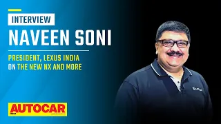 Lexus NX launch, growing Lexus in India, the Lexus buyer & more - Navin Soni | Q&A | Autocar India