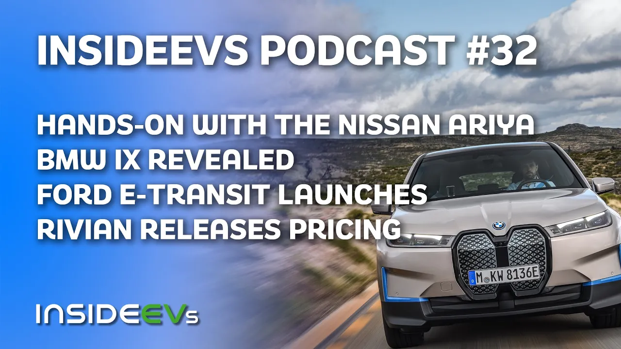 Hands-On With The Nissan Ariya, BMW iX Revealed, Ford E-Transit Launches and Rivian Releases Pricing
