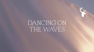 Dancing on the Waves (Official Lyric Video) - Bethel Music feat. We The Kingdom | Peace