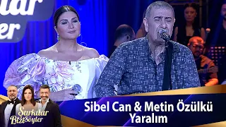 Sibel Can & Metin Özülkü - Yaralım