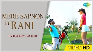 Mere Sapnon Ki Rani | Raghav Sachar | Music Video
