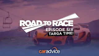 Road to Race, episode 6: Targa time, at last!