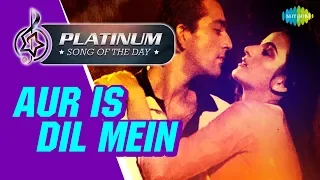 Platinum song of the day | Aur Is Dil Mein | और इस दिल में | 22nd Oct I Suresh Wadkar, Asha Bhosle
