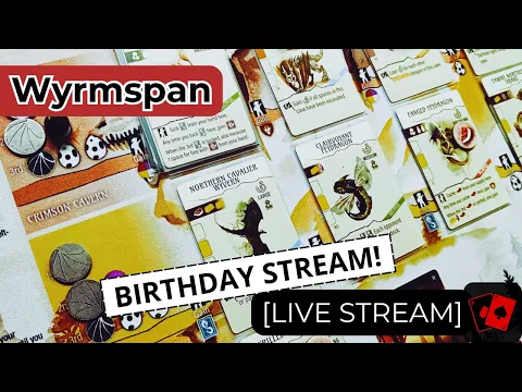Birthday Live Stream - Wyrmspan Playthrough