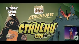 April Rules Update | 365 Adventures: Cthulhu 1926 - Week 13 & 14 Finales April 5th Playthrough