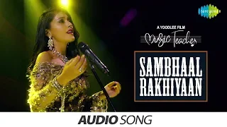 Sambhaal Rakhiyaan | Audio | Music Teacher | Neeti Mohan | Amrita Bagchi | Rochak Kohli | Manav Kaul