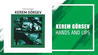 Kerem Görsev - Hands And Lips (Official Audio Video)