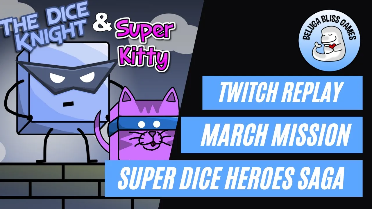 Twitch Replay - Super Dice Heroes Saga - MARCH Mission PREMIERE - March 2, 2023