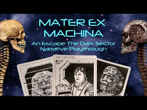 Mater Ex Machina : A Narrative Playthrough of Escape The Dark Sector