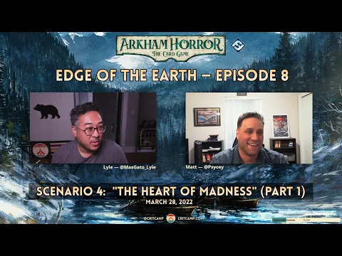 Arkham Horror LCG: Edge of the Earth S4: "The Heart of Madness (Part 1)" - Crit Camp