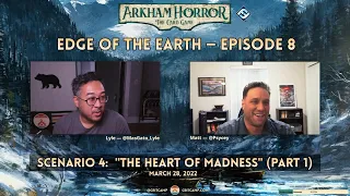 Arkham Horror LCG: Edge of the Earth S4: "The Heart of Madness (Part 1)" - Crit Camp