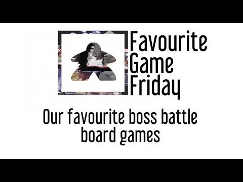 Favourite Game Friday - Our favorite Boss Battles Board Games
