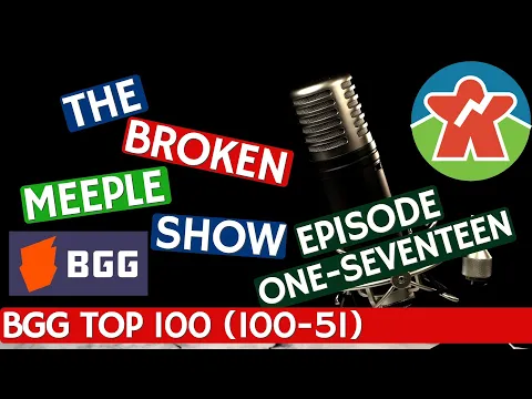 Broken Meeple Podcast - Episode 117 - BOARDGAMEGEEK TOP 100 (100-51)