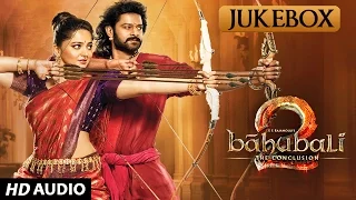 Baahubali 2 Telugu Songs Jukebox - The Conclusion |  Prabhas, Rana,Anushka Shetty,SS Rajamouli