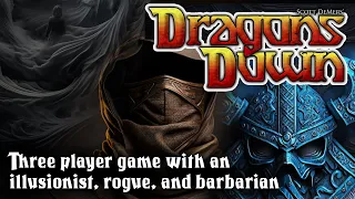 A 3 player game of Dragons Down with an illusionist, a rogue, and a barbarian