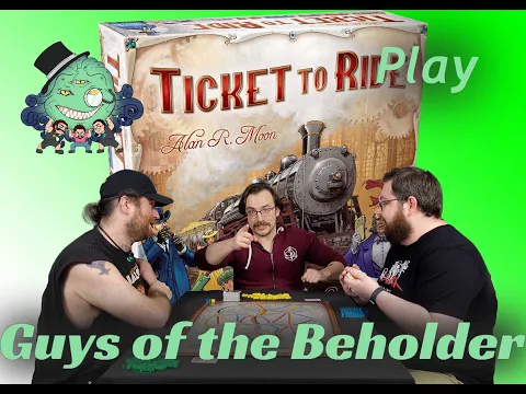 The Guys of the Beholder Play Ticket to Ride