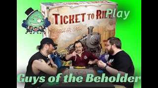 The Guys of the Beholder Play Ticket to Ride