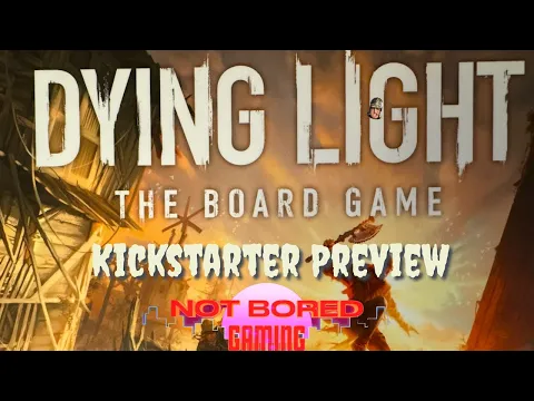 Dying Light - Kickstarter Preview - Not Bored Gaming