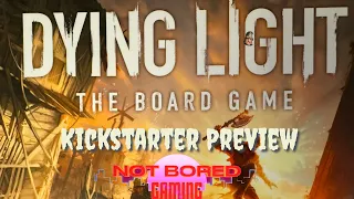 Dying Light - Kickstarter Preview - Not Bored Gaming