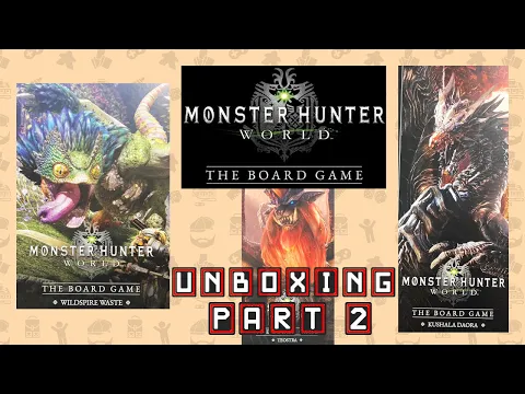 UNBOXING with GUEST | Part 2 | Wildspire Waste | Monster Hunter World Board Game