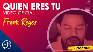Quién ERES Tú 😟 - Frank Reyes [Video Oficial]