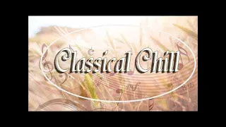 Classical Chill - Relaxing Classical Music (Mozart, Bach, Beethoven...)