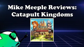 Mike Meeple Reviews Catapult Kingdoms!