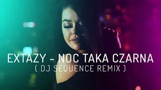EXTAZY - Noc taka czarna (Dj Sequence Remix)