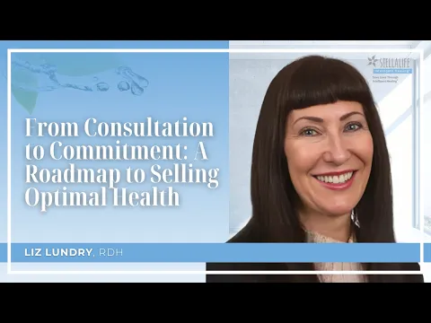 From Consultation to Commitment: A Roadmap to Selling Optimal Health by Liz Lundry, RDH