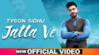 Jatta Ve (Official Video) | Tyson Sidhu | Desi Crew | Bunty Bains | Latest Punjabi Songs 2019