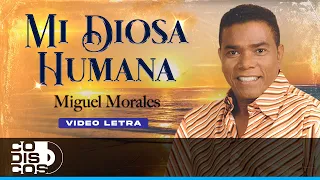 Mi Diosa Humana, Miguel Morales - Video Letra