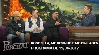 Programa do Porchat (completo) - Kondzilla, MC Kevinho e MC Bin Laden | 19/04/2017