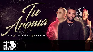 Tu Aroma, Marucci, Lennox, Eix - Video Oficial