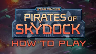 HOW TO PLAY | Starfinder: Pirates of Skydock