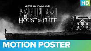 Barun Rai And The House On The Cliff - Motion Poster | Priyanshu Chatterjee | An Eros Now Original
