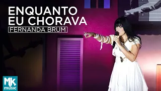 Fernanda Brum - Enquanto Eu Chorava (Ao Vivo) - DVD Glória In Rio