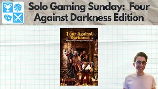 Let's go dungeon delving! Four Against Darkness [Solo Gaming Sunday]