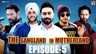 Gangland In Motherland | Episode 5 &quot;GANGSTER&quot; | Punjabi Web Series | Geet MP3