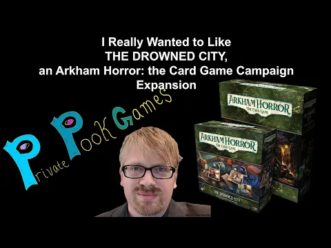 I Really Wanted to Like THE DROWNED CITY, an ARKHAM HORROR: THE CARD GAME Campaign Expansion