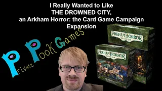 I Really Wanted to Like THE DROWNED CITY, an ARKHAM HORROR: THE CARD GAME Campaign Expansion