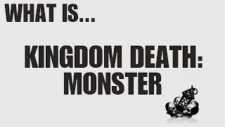 What is... KINGDOM DEATH: MONSTER