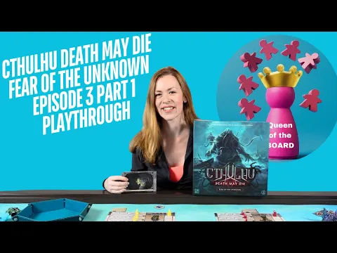Cthulhu Death May Die Fear of the Unknown - Episode 3 part 1/2 - Queen of the Board