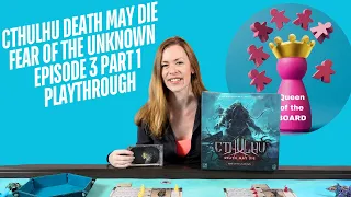 Cthulhu Death May Die Fear of the Unknown - Episode 3 part 1/2 - Queen of the Board