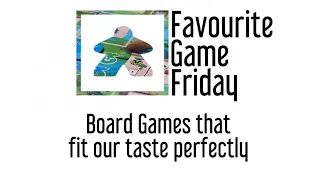 Favourite Game Friday - Boardgames that Fit our Taste Perfectly